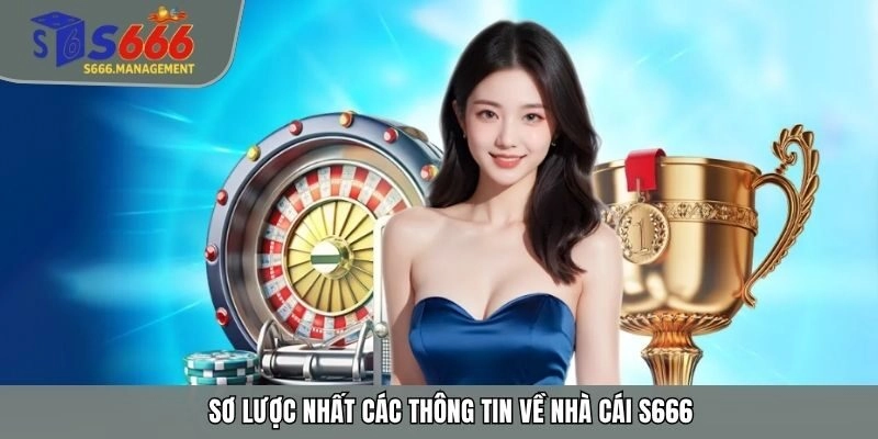 Sơ lược nhất các thông tin về nhà cái S666